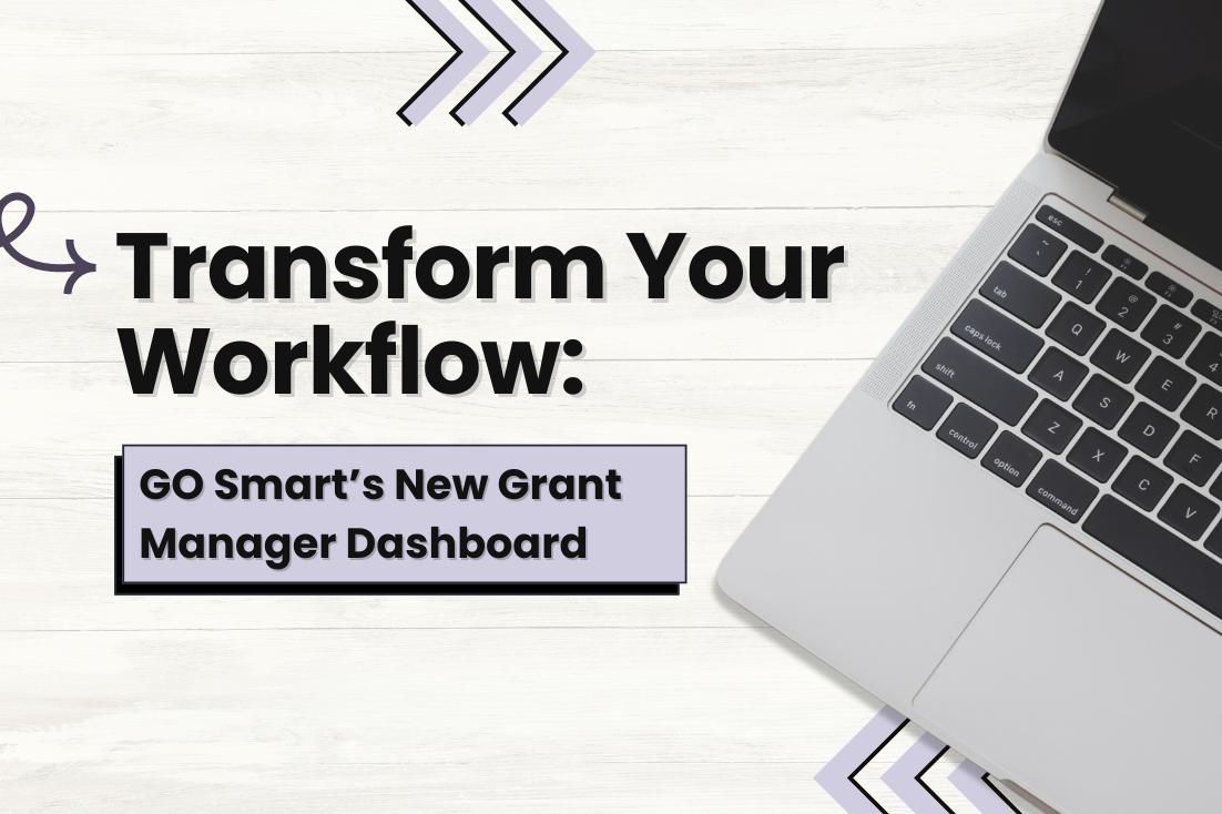 Transform Your Workflow: GO Smart’s New Grant Manager Dashboard - GO Smart™